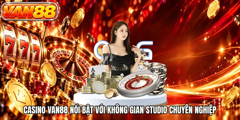 Casino VAN88 nổi bật với không gian studio chuyên nghiệp