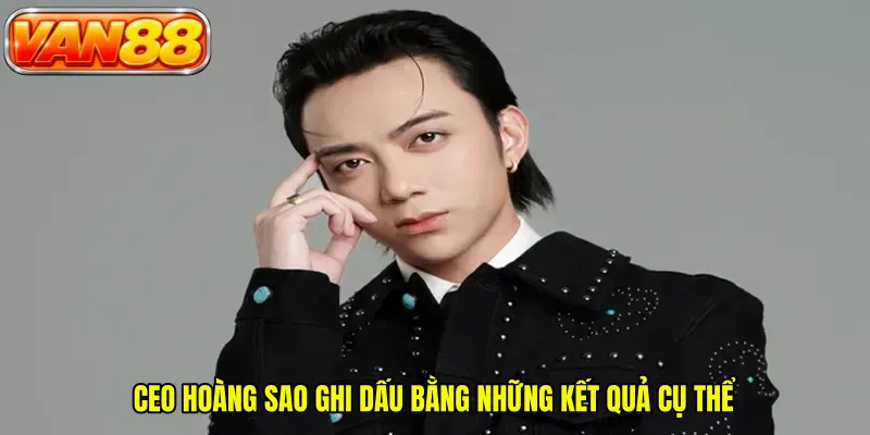 CEO Hoàng Sao ghi dấu bằng những kết quả cụ thể
