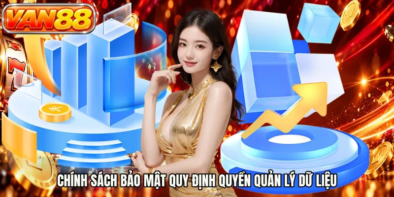 Chính sách bảo mật quy định quyền quản lý dữ liệu
