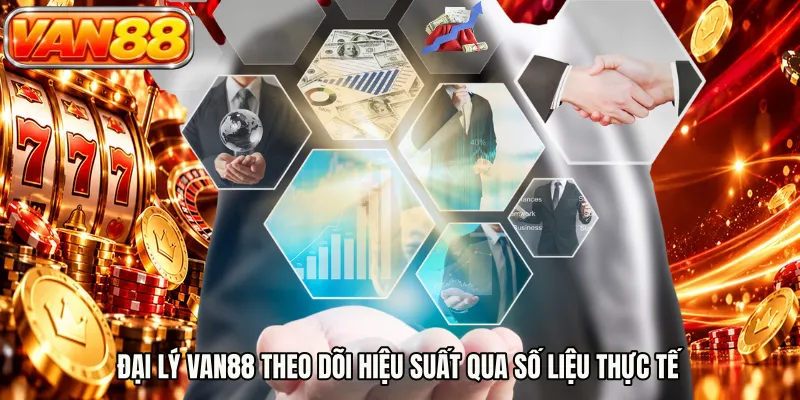Đại lý VAN88 theo dõi hiệu suất qua số liệu thực tế