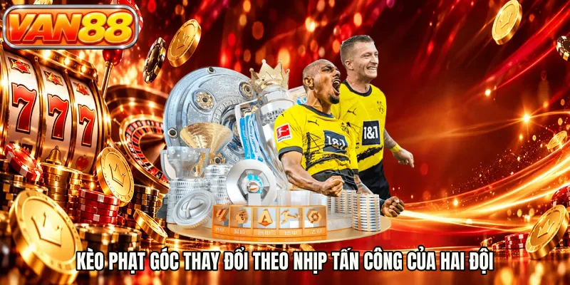 Kèo phạt góc thay đổi theo nhịp tấn công của hai đội