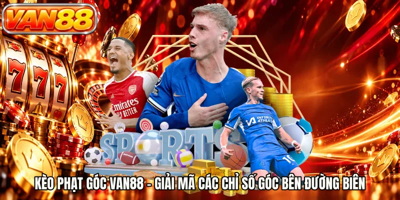 Kèo Phạt Góc VAN88 - Giải Mã Các Chỉ Số Góc Bên Đường Biên