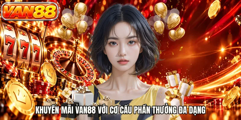 Khuyến mãi VAN88 với cơ cấu phần thưởng đa dạng