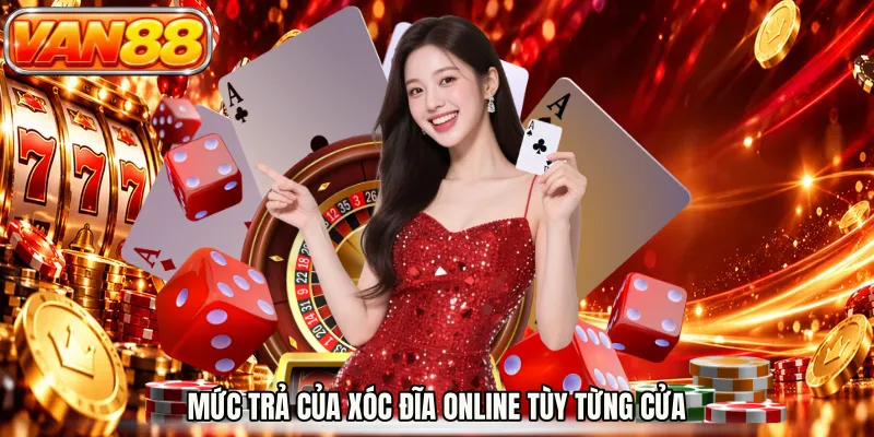 Mức trả của xóc đĩa online tùy từng cửa
