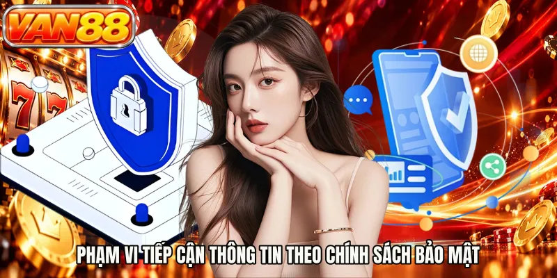 Phạm vi tiếp cận thông tin theo chính sách bảo mật