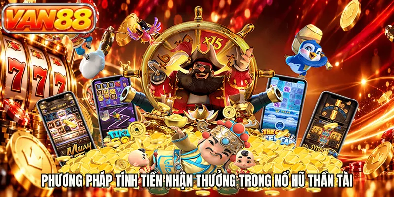 Phương pháp tính tiền nhận thưởng trong nổ hũ thần tài