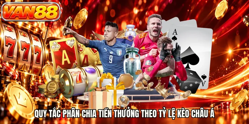 Quy tắc phân chia tiền thưởng theo tỷ lệ kèo châu Á