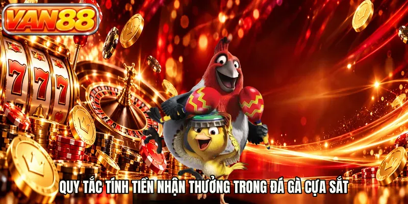 Quy tắc tính tiền nhận thưởng trong đá gà cựa sắt