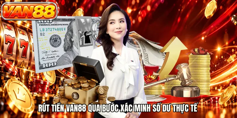 Rút tiền VAN88 qua bước xác minh số dư thực tế