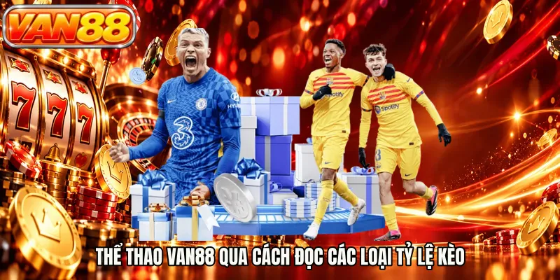 Thể thao VAN88 qua cách đọc các loại tỷ lệ kèo